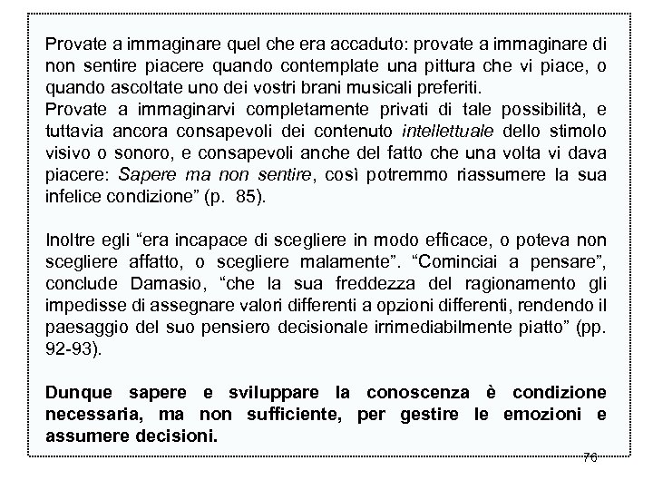 Provate a immaginare quel che era accaduto: provate a immaginare di non sentire piacere