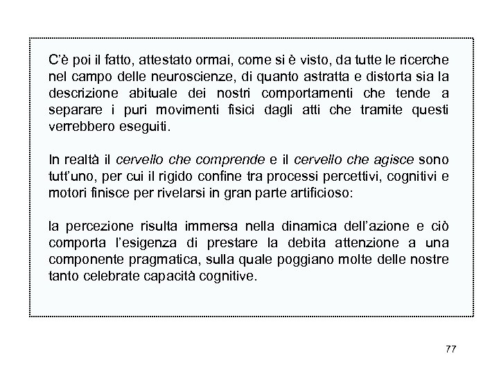 C’è poi il fatto, attestato ormai, come si è visto, da tutte le ricerche