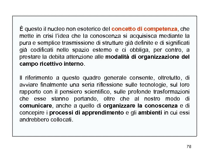 È questo il nucleo non esoterico del concetto di competenza, che mette in crisi