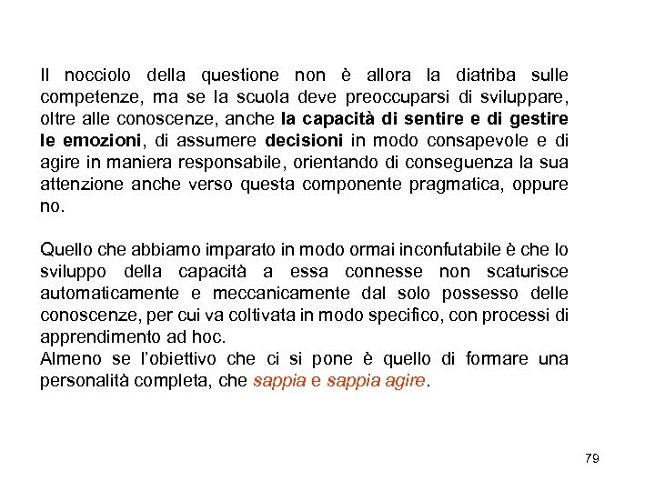 Il nocciolo della questione non è allora la diatriba sulle competenze, ma se la