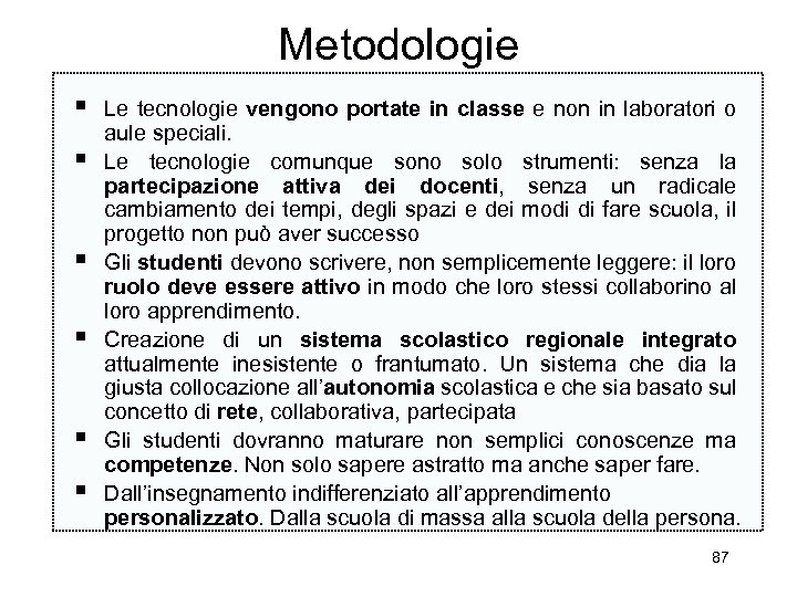 Metodologie § § § Le tecnologie vengono portate in classe e non in laboratori