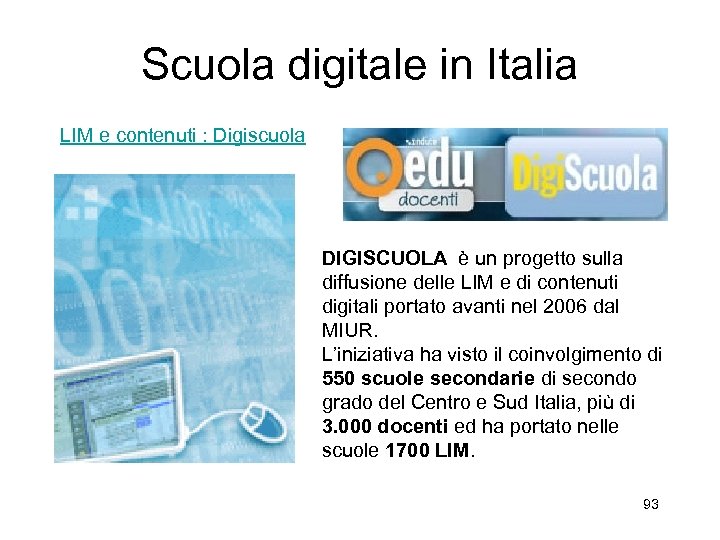 Scuola digitale in Italia LIM e contenuti : Digiscuola DIGISCUOLA è un progetto sulla