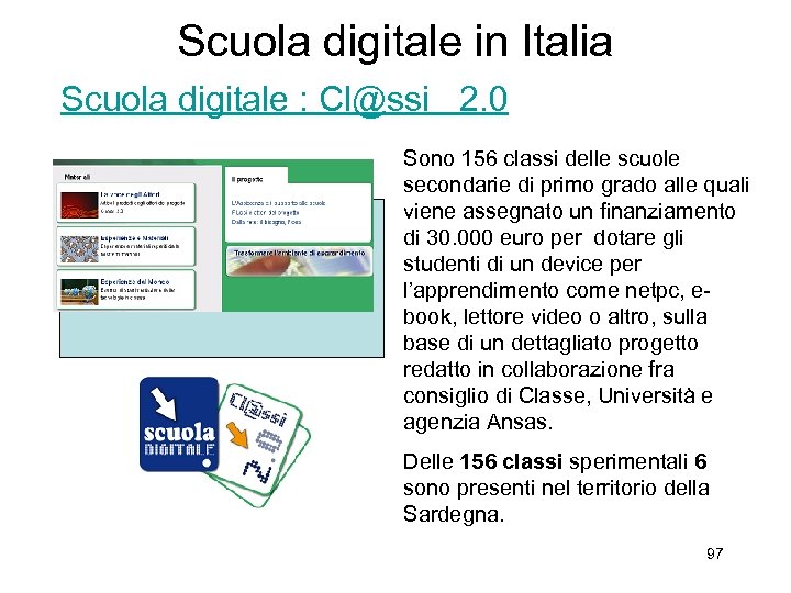 Scuola digitale in Italia Scuola digitale : Cl@ssi 2. 0 Sono 156 classi delle