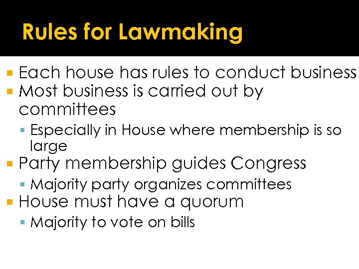 Rules for Lawmaking Each house has rules to conduct business Most business is carried