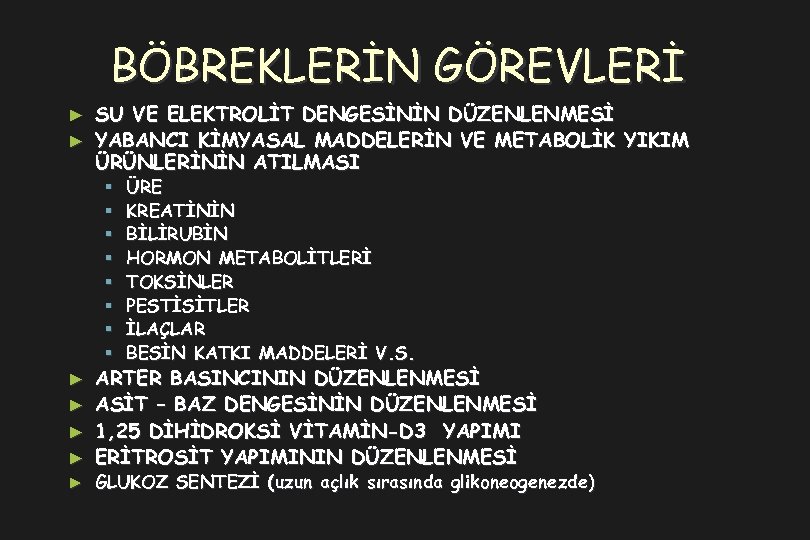 BÖBREKLERİN GÖREVLERİ SU VE ELEKTROLİT DENGESİNİN DÜZENLENMESİ ► YABANCI KİMYASAL MADDELERİN VE METABOLİK YIKIM
