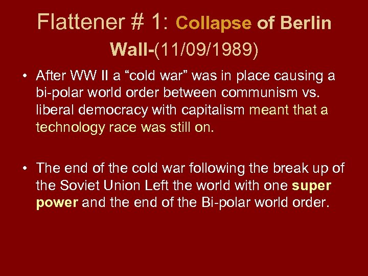 Flattener # 1: Collapse of Berlin Wall-(11/09/1989) • After WW II a “cold war”