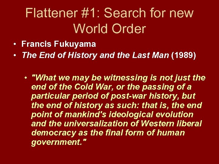 Flattener #1: Search for new World Order • Francis Fukuyama • The End of