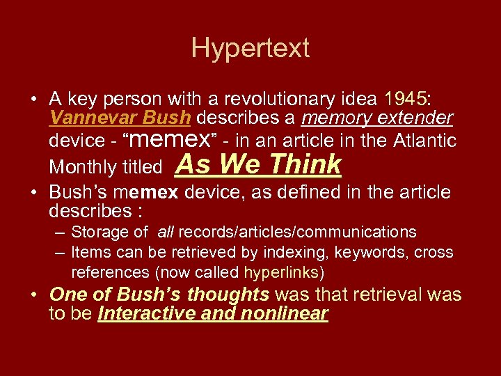 Hypertext • A key person with a revolutionary idea 1945: Vannevar Bush describes a