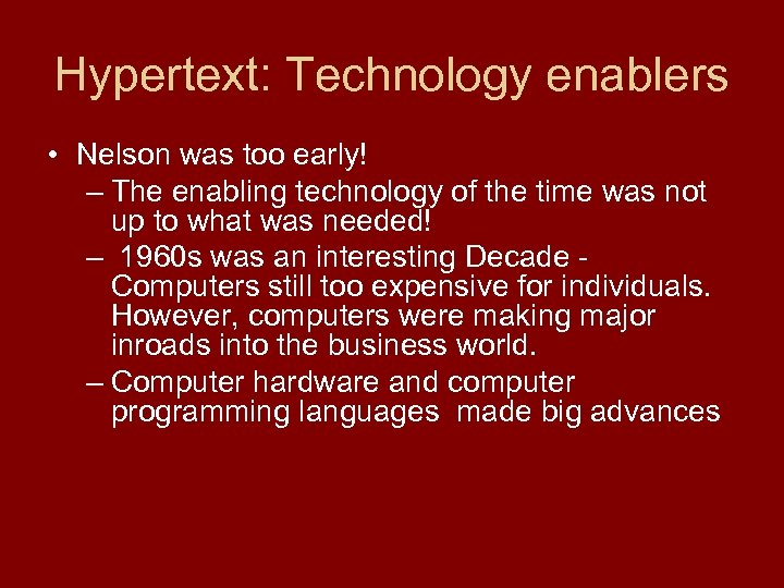 Hypertext: Technology enablers • Nelson was too early! – The enabling technology of the