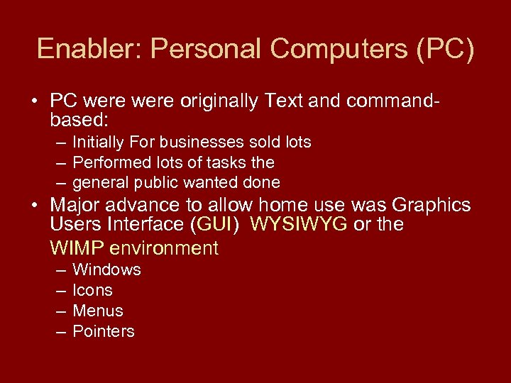 Enabler: Personal Computers (PC) • PC were originally Text and commandbased: – Initially For