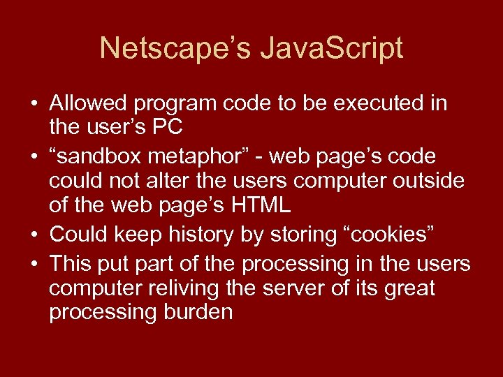 Netscape’s Java. Script • Allowed program code to be executed in the user’s PC