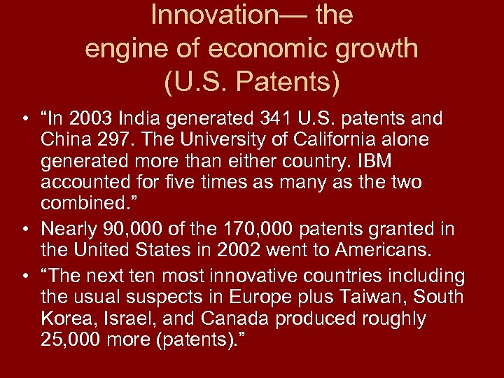 Innovation— the engine of economic growth (U. S. Patents) • “In 2003 India generated