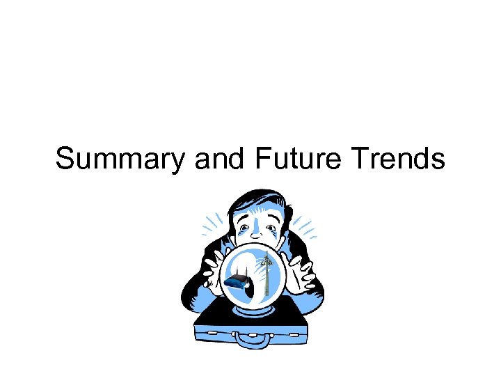 Summary and Future Trends 