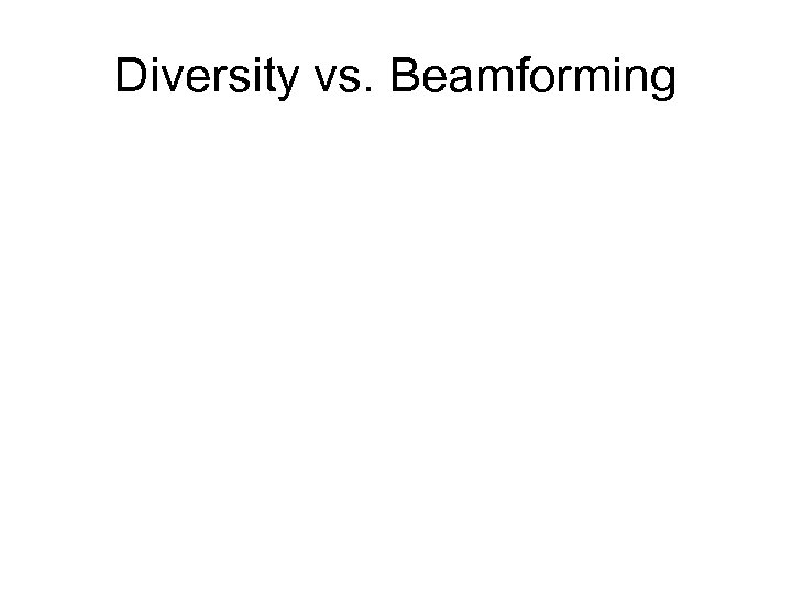 Diversity vs. Beamforming 