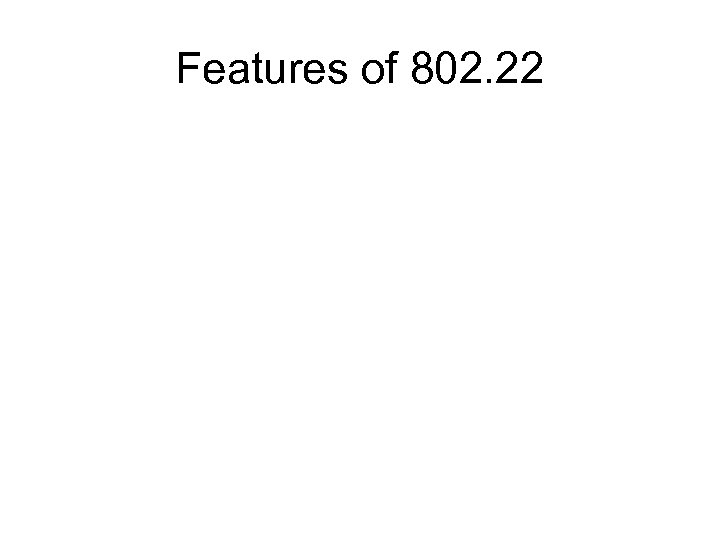 Features of 802. 22 