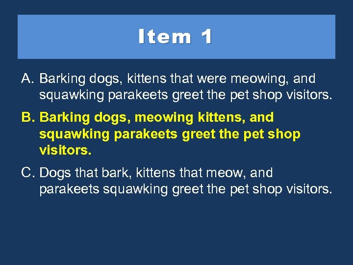 Item 1 A. Barking dogs, kittens that were meowing, and squawking parakeets greet the
