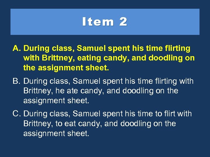 Item 2 A. During class, Samuel spent his time flirting with Brittney, candy, and