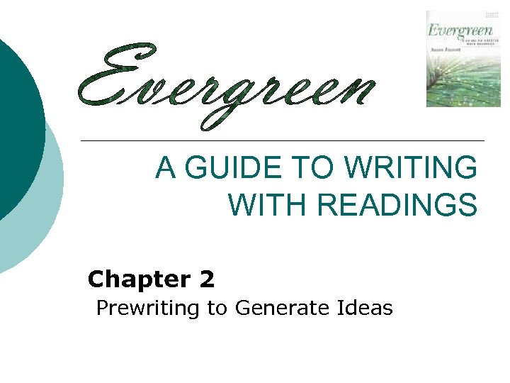 A GUIDE TO WRITING WITH READINGS Chapter 2 Prewriting to Generate Ideas 