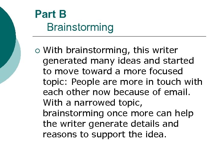 Part B Brainstorming ¡ With brainstorming, this writer generated many ideas and started to