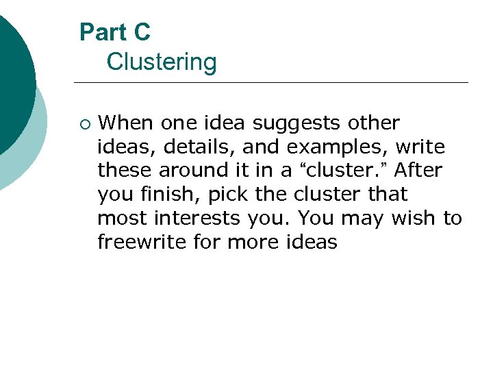 Part C Clustering ¡ When one idea suggests other ideas, details, and examples, write