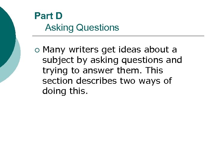 Part D Asking Questions ¡ Many writers get ideas about a subject by asking
