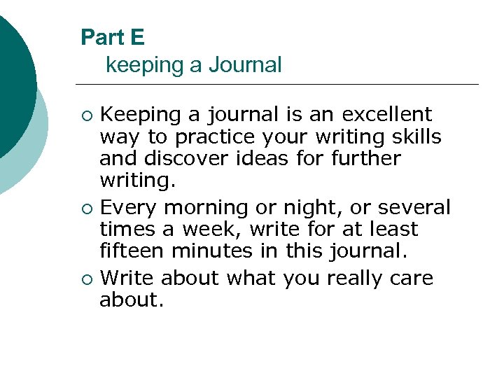 Part E keeping a Journal Keeping a journal is an excellent way to practice