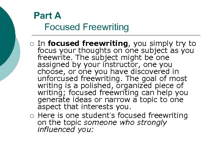 Part A Focused Freewriting ¡ ¡ In focused freewriting, you simply try to focus