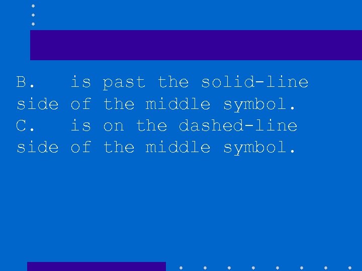 B. side C. side is of past the solid-line the middle symbol. on the