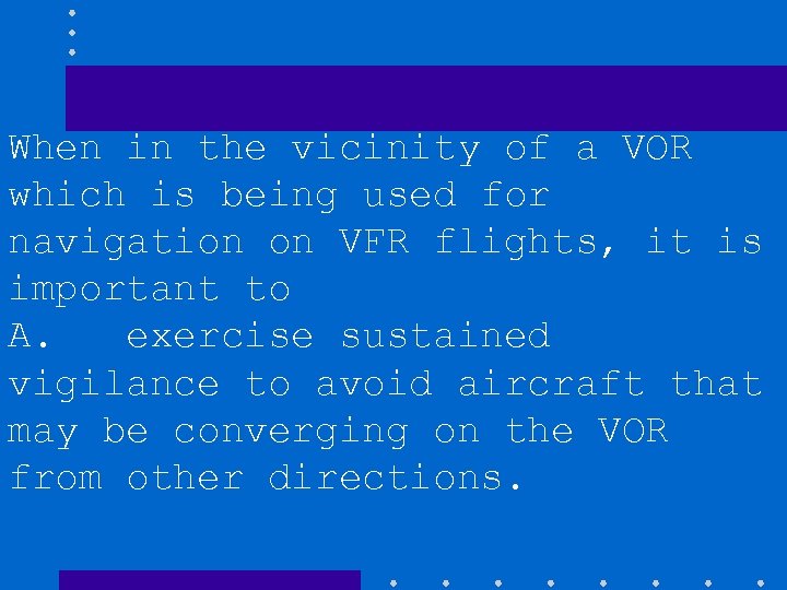 When in the vicinity of a VOR which is being used for navigation on