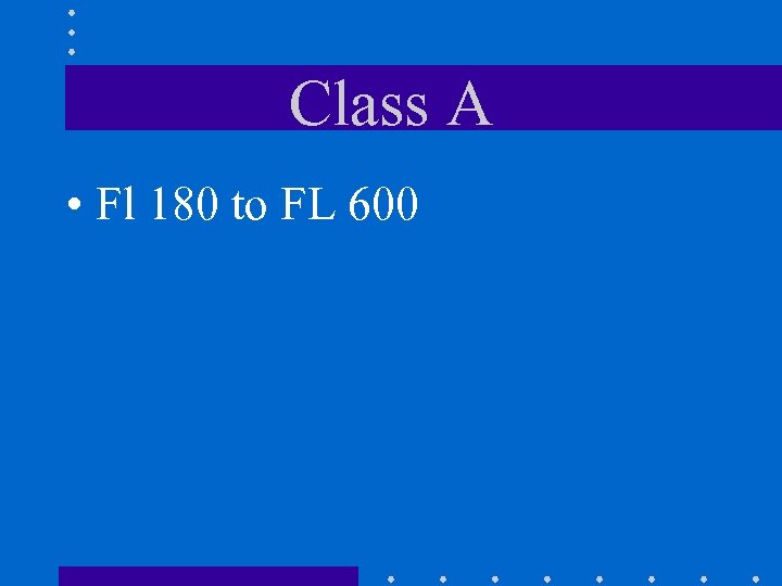 Class A • Fl 180 to FL 600 