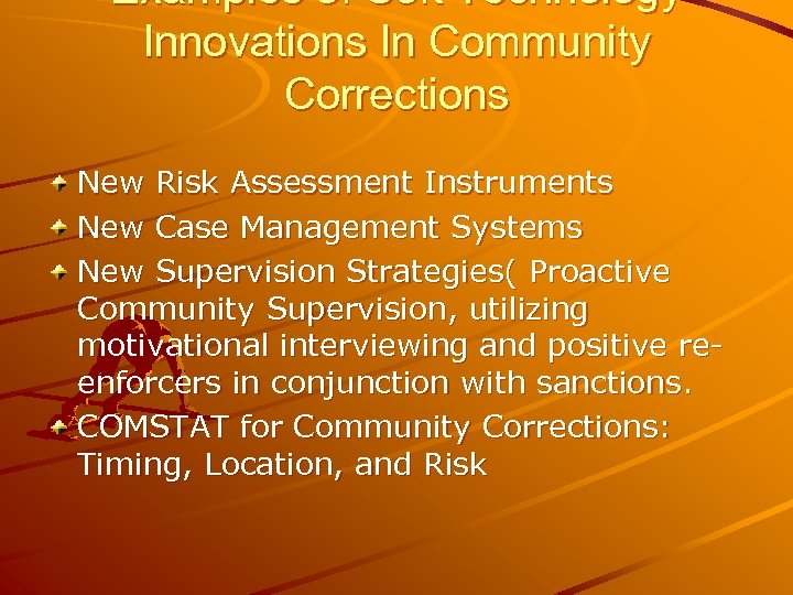 Examples of Soft Technology Innovations In Community Corrections New Risk Assessment Instruments New Case