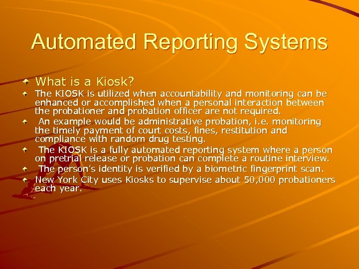 Automated Reporting Systems What is a Kiosk? The KIOSK is utilized when accountability and