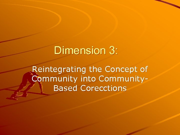 Dimension 3: Reintegrating the Concept of Community into Community. Based Corecctions 