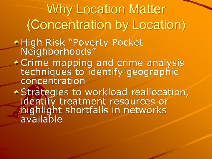 Why Location Matter (Concentration by Location) High Risk “Poverty Pocket Neighborhoods” Crime mapping and