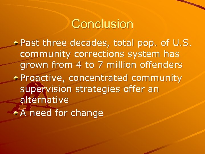 Conclusion Past three decades, total pop. of U. S. community corrections system has grown