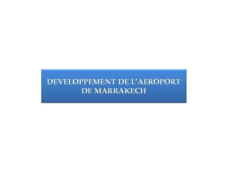 DEVELOPPEMENT DE L’AEROPORT DE MARRAKECH 