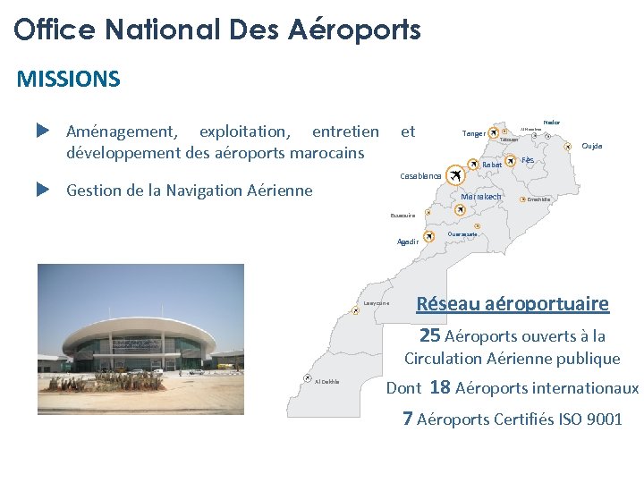 Office National Des Aéroports MISSIONS u Aménagement, exploitation, entretien développement des aéroports marocains Nador