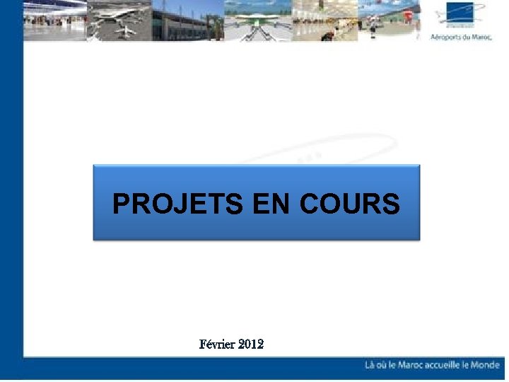 PROJETS EN COURS Février 2012 