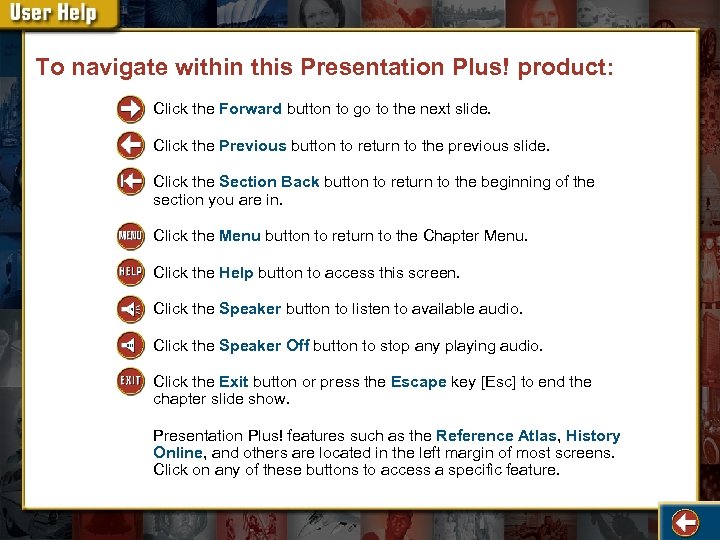 To navigate within this Presentation Plus! product: Click the Forward button to go to