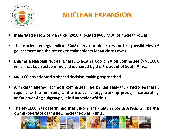 NUCLEAR EXPANSION • Integrated Resource Plan (IRP) 2010 allocated 9600 MW for nuclear power