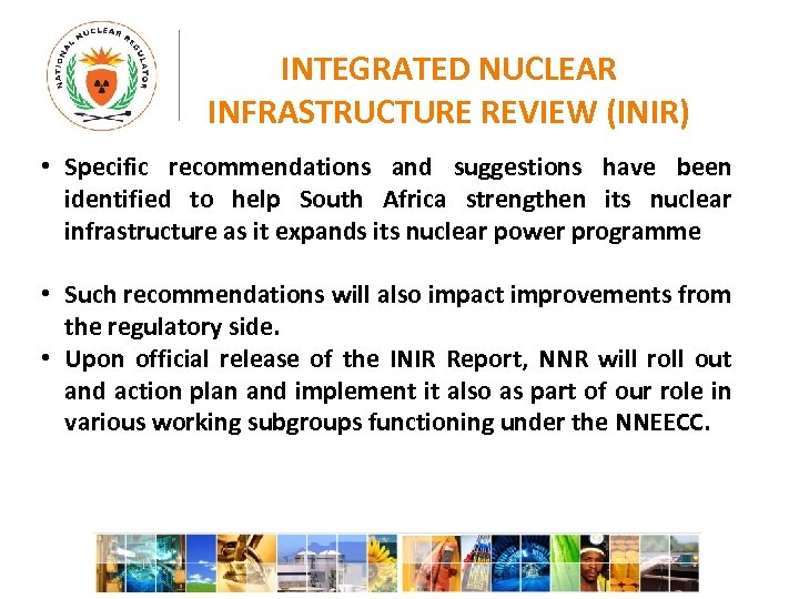 INTEGRATED NUCLEAR INFRASTRUCTURE REVIEW (INIR) • Specific recommendations and suggestions have been identified to