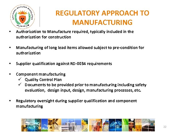 REGULATORY APPROACH TO MANUFACTURING • Authorization to Manufacture required, typically included in the authorization