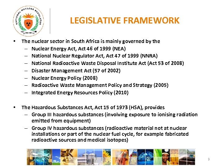 LEGISLATIVE FRAMEWORK • The nuclear sector in South Africa is mainly governed by the