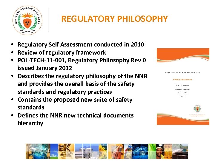 REGULATORY PHILOSOPHY • Regulatory Self Assessment conducted in 2010 • Review of regulatory framework