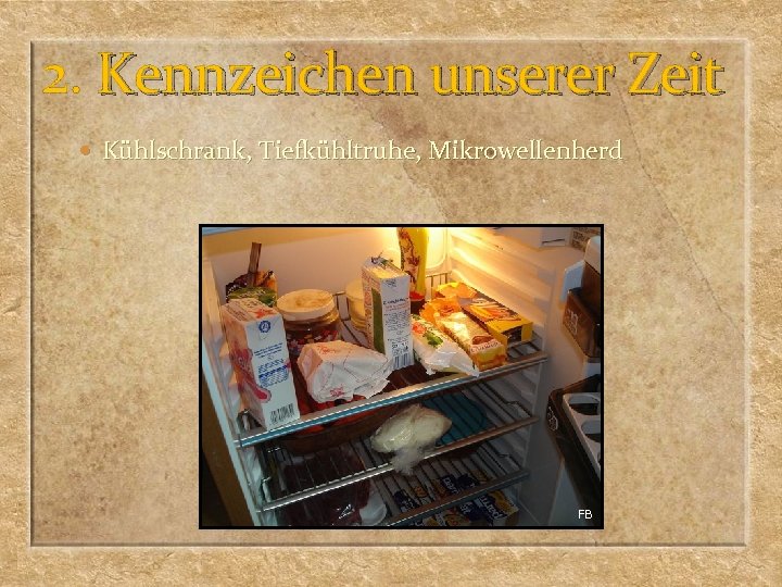 2. Kennzeichen unserer Zeit Kühlschrank, Tiefkühltruhe, Mikrowellenherd FB 