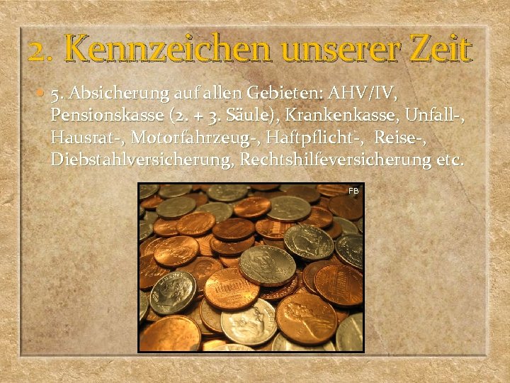 2. Kennzeichen unserer Zeit 5. Absicherung auf allen Gebieten: AHV/IV, Pensionskasse (2. + 3.