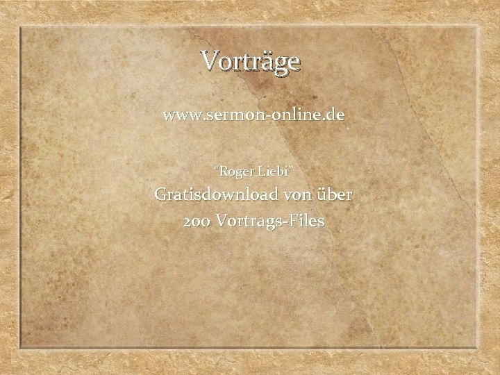 Vorträge www. sermon-online. de “Roger Liebi” Gratisdownload von über 200 Vortrags-Files 