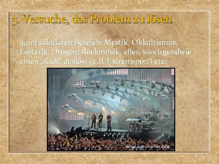 5. Versuche, das Problem zu lösen 4. Im säkularen Bereich: Mystik, Okkultismus, Esoterik, Drogen,