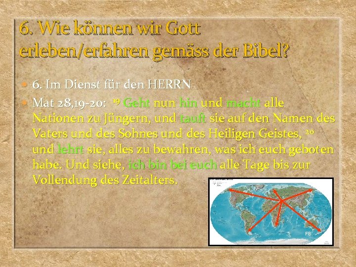 6. Wie können wir Gott erleben/erfahren gemäss der Bibel? 6. Im Dienst für den