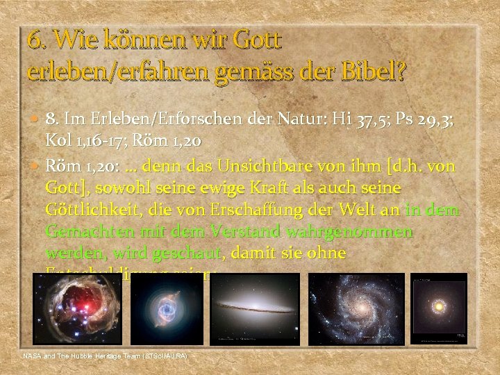 6. Wie können wir Gott erleben/erfahren gemäss der Bibel? 8. Im Erleben/Erforschen der Natur: